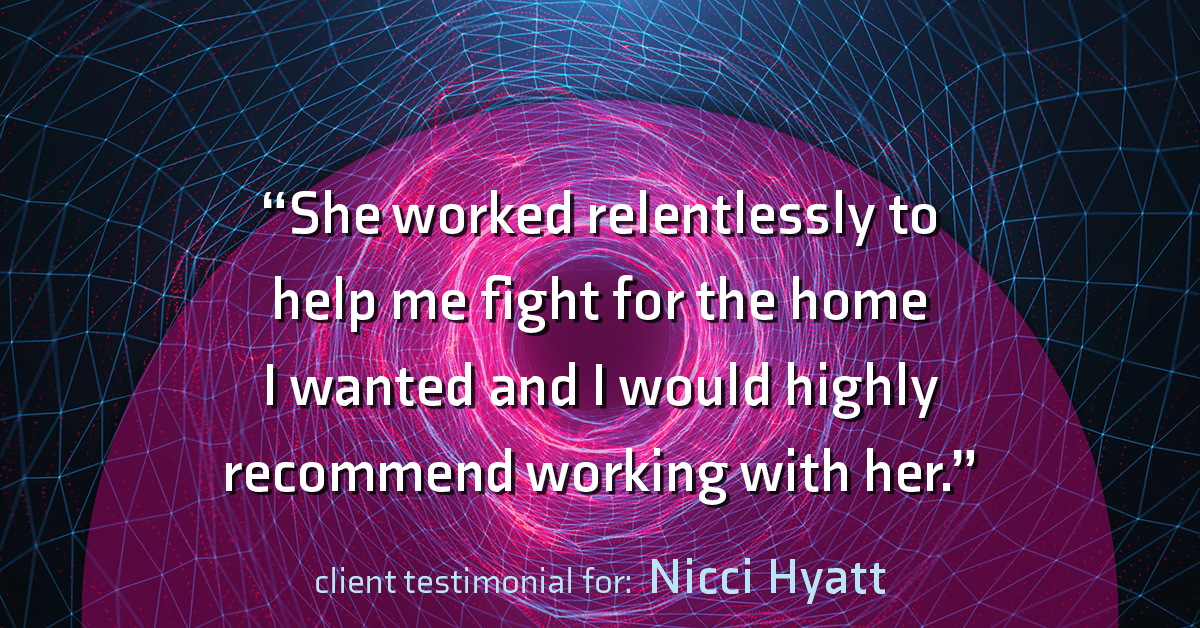 Testimonial for real estate agent Nicci Hyatt in Denver, CO: "She worked relentlessly to help me fight for the home I wanted and I would highly recommend working with her."