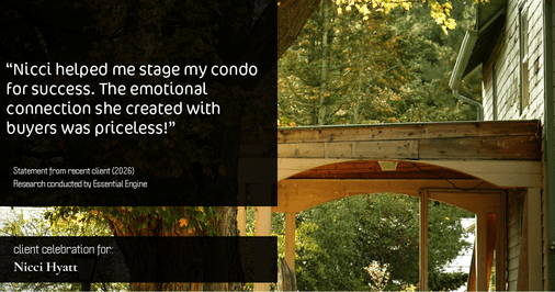 Testimonial for real estate agent Nicci Hyatt with LoKation Real Estate Colorado in Denver, CO: "Nicci helped me stage my condo for success. The emotional connection she created with buyers was priceless!"