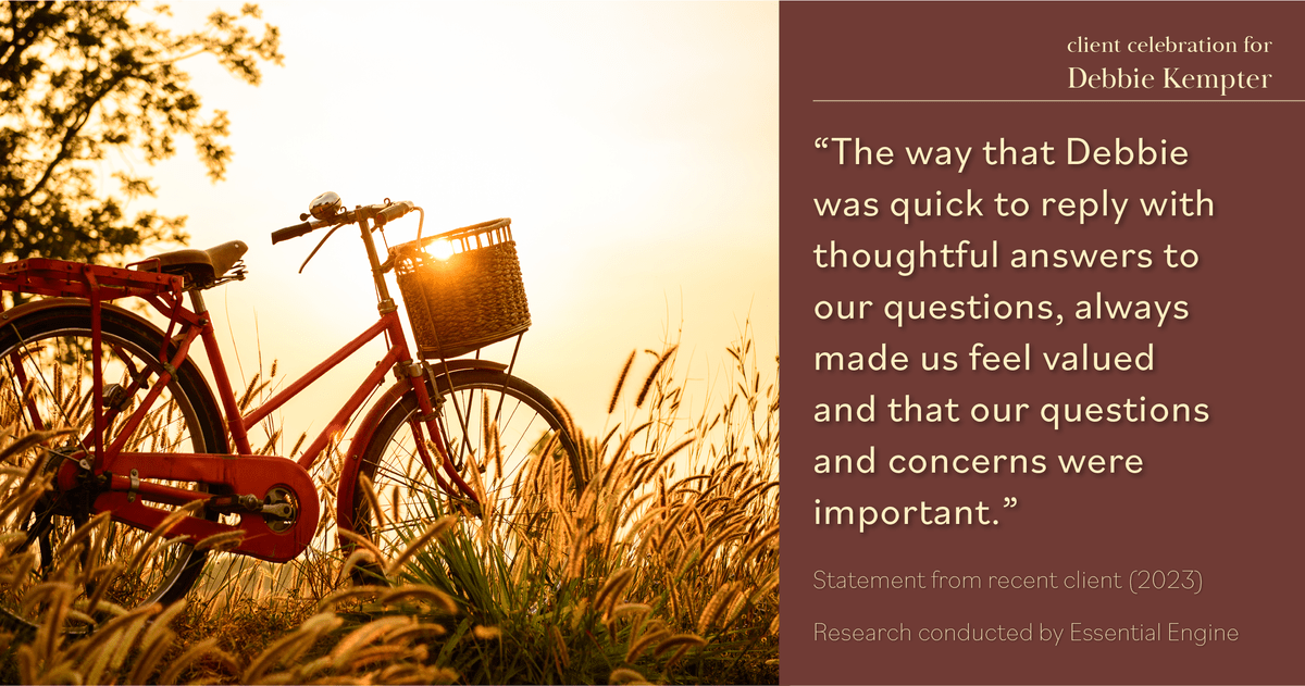 Testimonial for real estate agent Debbie Kempter with ProStead Realty in , : "The way that Debbie was quick to reply with thoughtful answers to our questions, always made us feel valued and that our questions and concerns were important."