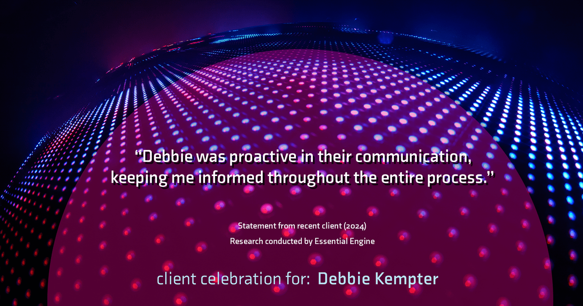 Testimonial for real estate agent Debbie Kempter with ProStead Realty in , : "Debbie was proactive in their communication, keeping me informed throughout the entire process."