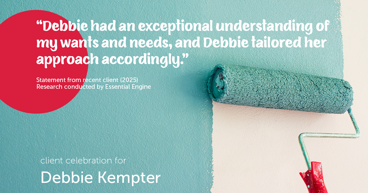 Testimonial for real estate agent Debbie Kempter with ProStead Realty in , : "Debbie had an exceptional understanding of my wants and needs, and Debbie tailored her approach accordingly."