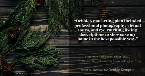 Testimonial for real estate agent Debbie Kempter with ProStead Realty in , : "Debbie's marketing plan included professional photography, virtual tours, and eye-catching listing descriptions to showcase my home in the best possible way."