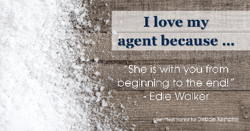 Testimonial for real estate agent Debbie Kempter with ProStead Realty in Charlotte, NC: Love My Agent: "She is with you from beginning to the end!" - Edie Walker