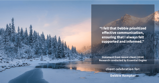 Testimonial for real estate agent Debbie Kempter with ProStead Realty in , : "I felt that Debbie prioritized effective communication, ensuring that I always felt supported and informed."