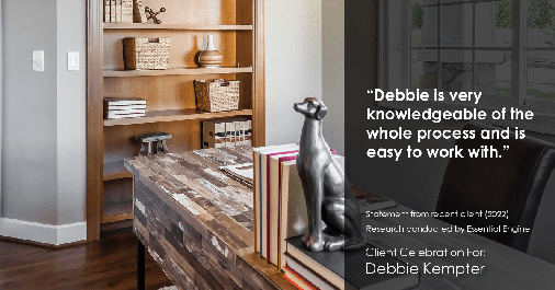 Testimonial for real estate agent Debbie Kempter with ProStead Realty in , : "Debbie is very knowledgeable of the whole process and is easy to work with."