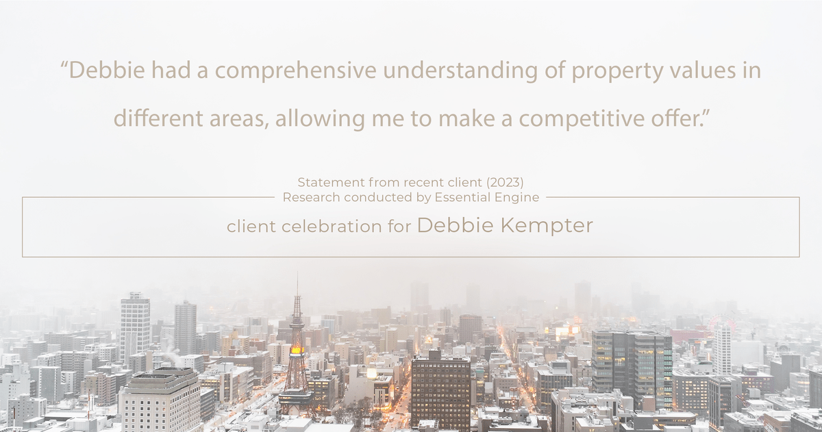 Testimonial for real estate agent Debbie Kempter with ProStead Realty in , : "Debbie had a comprehensive understanding of property values in different areas, allowing me to make a competitive offer."