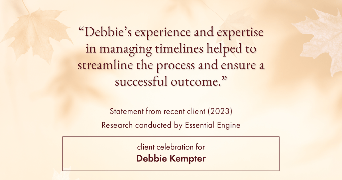 Testimonial for real estate agent Debbie Kempter with ProStead Realty in , : "Debbie's experience and expertise in managing timelines helped to streamline the process and ensure a successful outcome."