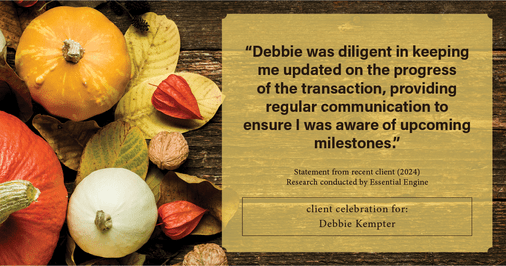 Testimonial for real estate agent Debbie Kempter with ProStead Realty in , : "Debbie was diligent in keeping me updated on the progress of the transaction, providing regular communication to ensure I was aware of upcoming milestones."