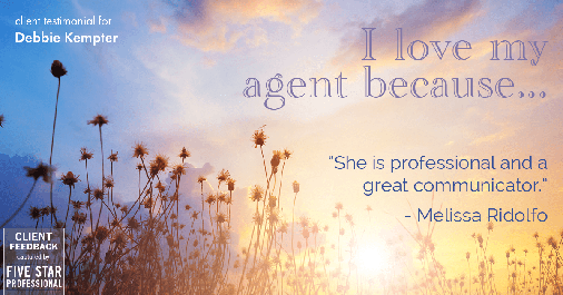 Testimonial for real estate agent Debbie Kempter with ProStead Realty in , : Love My Agent: "She is professional and a great communicator." - Melissa Ridolfo