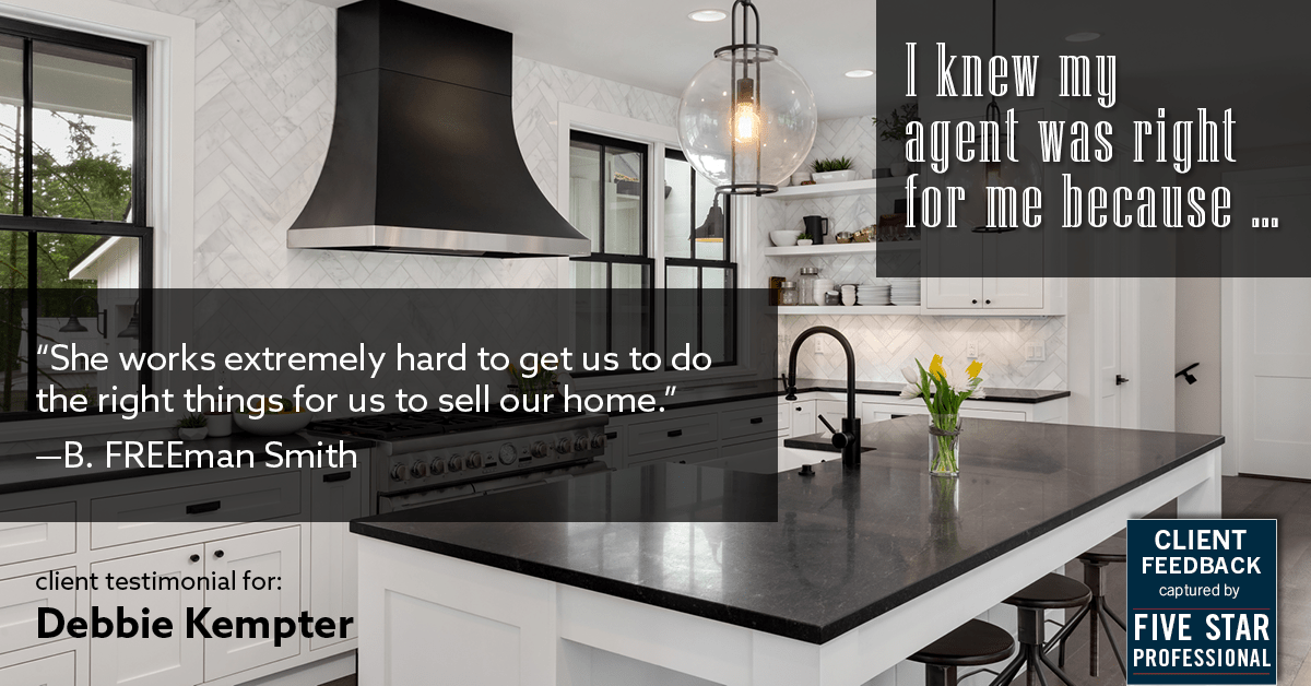 Testimonial for real estate agent Debbie Kempter with ProStead Realty in , : Right Agent: "She works extremely hard to get us to do the right things for us to sell our home." - B. FREEman Smith