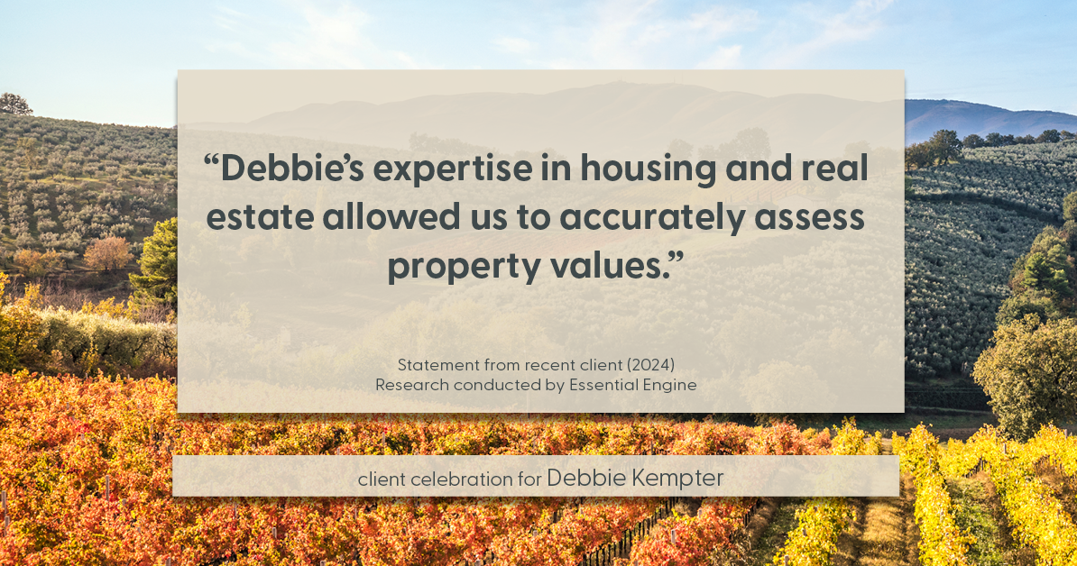 Testimonial for real estate agent Debbie Kempter with ProStead Realty in , : "Debbie's expertise in housing and real estate allowed us to accurately assess property values."