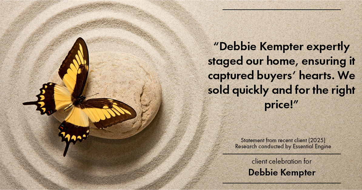 Testimonial for real estate agent Debbie Kempter with ProStead Realty in , : "Debbie Kempter expertly staged our home, ensuring it captured buyers' hearts. We sold quickly and for the right price!"