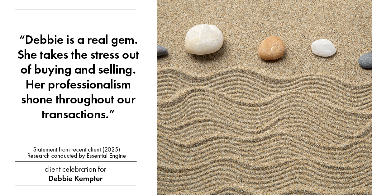 Testimonial for real estate agent Debbie Kempter with ProStead Realty in , : "Debbie is a real gem. She takes the stress out of buying and selling. Her professionalism shone throughout our transactions."