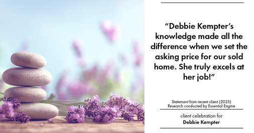Testimonial for real estate agent Debbie Kempter with ProStead Realty in , : "Debbie Kempter's knowledge made all the difference when we set the asking price for our sold home. She truly excels at her job!"