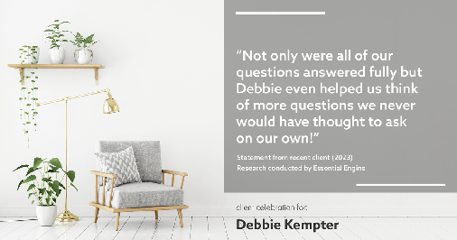 Testimonial for real estate agent Debbie Kempter with ProStead Realty in Charlotte, NC: "Not only were all of our questions answered fully but Debbie even helped us think of more questions we never would have thought to ask on our own!"