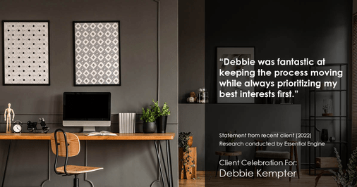 Testimonial for real estate agent Debbie Kempter with ProStead Realty in , : "Debbie was fantastic at keeping the process moving while always prioritizing my best interests first."