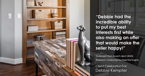Testimonial for real estate agent Debbie Kempter with ProStead Realty in , : "Debbie had the incredible ability to put my best interests first while also making an offer that would make the seller happy!"