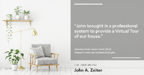 Testimonial for real estate agent John Zeiter in Greenbrae, CA: "John brought in a professional system to provide a Virtual Tour of our house."