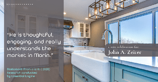 Testimonial for real estate agent John Zeiter in , : "He is thoughtful, engaging, and really understands the market in Marin."