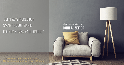 Testimonial for real estate agent John Zeiter in Greenbrae, CA: "John was incredibly smart about Marin county homes and condos."