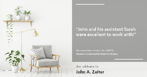 Testimonial for real estate agent John Zeiter in , : "John and his assistant Sarah were excellent to work with!"