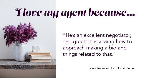 Testimonial for real estate agent John Zeiter in Greenbrae, CA: Love My Agent: "He's an excellent negotiator, and great at assessing how to approach making a bid and things related to that."