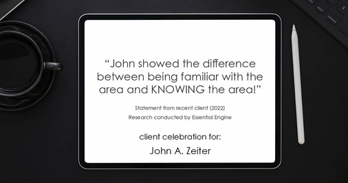 Testimonial for real estate agent John Zeiter in Greenbrae, CA: "John showed the difference between being familiar with the area and KNOWING the area!"