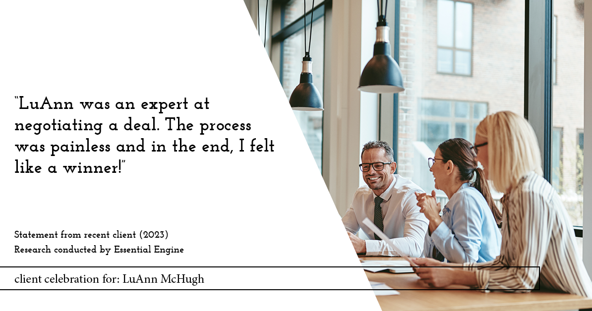 Testimonial for real estate agent LuAnn McHugh in Coatesville, PA: "LuAnn was an expert at negotiating a deal. The process was painless and in the end, I felt like a winner!"