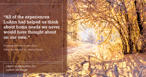 Testimonial for real estate agent LuAnn McHugh in Coatesville, PA: "All of the experiences LuAnn had helped us think about home needs we never would have thought about on our own."