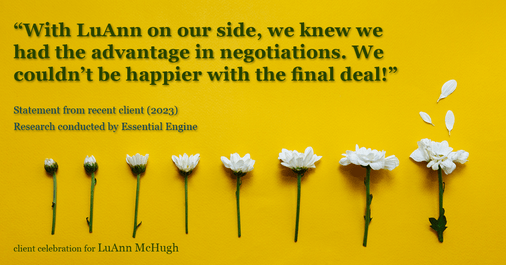 Testimonial for real estate agent LuAnn McHugh with McHugh Realty Services in Coatesville, PA: "With LuAnn on our side, we knew we had the advantage in negotiations. We couldn't be happier with the final deal!"