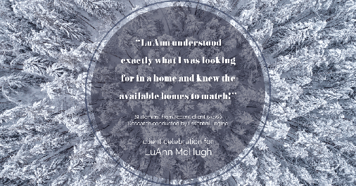 Testimonial for real estate agent LuAnn McHugh in Coatesville, PA: "LuAnn understood exactly what I was looking for in a home and knew the available homes to match!"