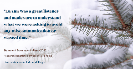 Testimonial for real estate agent LuAnn McHugh in Coatesville, PA: "LuAnn was a great listener and made sure to understand what we were asking to avoid any miscommunication or wasted time."