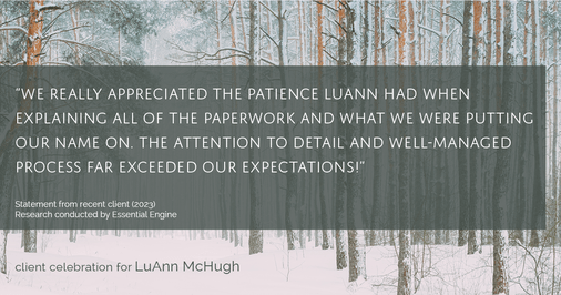 Testimonial for real estate agent LuAnn McHugh with McHugh Realty Services in Coatesville, PA: "We really appreciated the patience LuAnn had when explaining all of the paperwork and what we were putting our name on. The attention to detail and well-managed process far exceeded our expectations!"