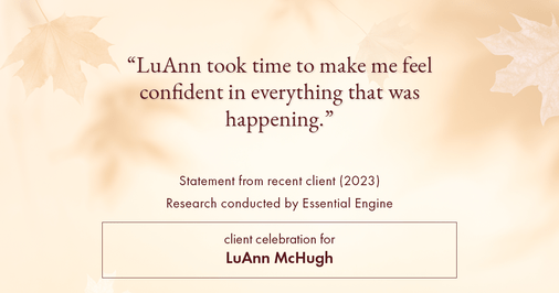 Testimonial for real estate agent LuAnn McHugh with McHugh Realty Services in Coatesville, PA: "LuAnn took time to make me feel confident in everything that was happening."