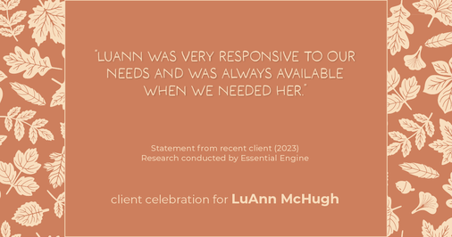 Testimonial for real estate agent LuAnn McHugh with McHugh Realty Services in Coatesville, PA: "LuAnn was very responsive to our needs and was always available when we needed her."