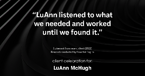 Testimonial for real estate agent LuAnn McHugh with McHugh Realty Services in Coatesville, PA: "LuAnn listened to what we needed and worked until we found it."