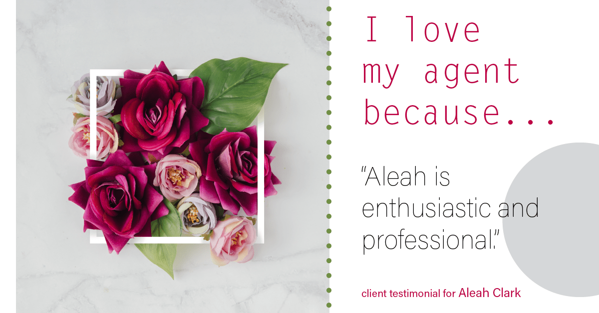 Testimonial for real estate agent Aleah Clark in , : Love My Agent: "Aleah is enthusiastic and professional."