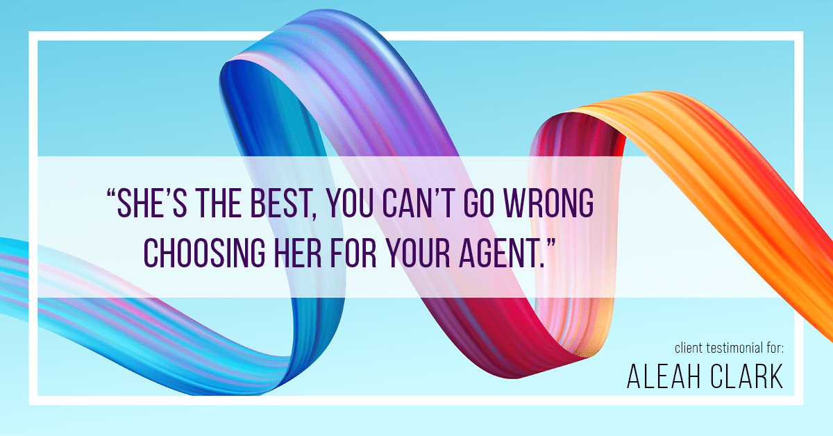 Testimonial for real estate agent Aleah Clark in , : "She's the best, you can't go wrong choosing her for your agent."