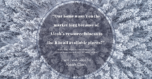 Testimonial for real estate agent Aleah Clark in , : "Our home wasn't on the market long because of Aleah's resourcefulness to list it in all available places!"