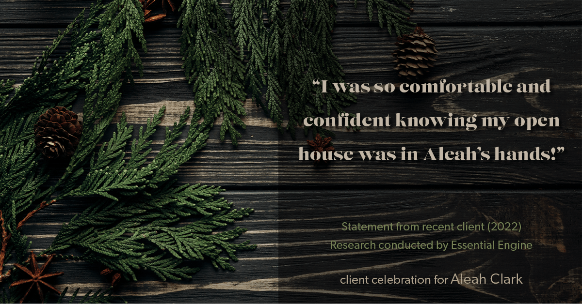 Testimonial for real estate agent Aleah Clark in , : "I was so comfortable and confident knowing my open house was in Aleah's hands!"
