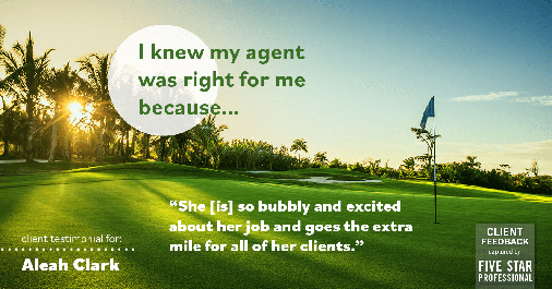 Testimonial for real estate agent Aleah Clark in , : Right Agent: "She [is] so bubbly and excited about her job and goes the extra mile for all of her clients."