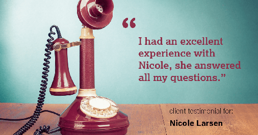 Testimonial for real estate agent Nicole Larsen in Burien, WA: "I had an excellent experience with Nicole, she answered all my questions."