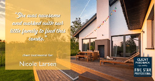 Testimonial for real estate agent Nicole Larsen in Burien, WA: "She was awesome and worked with our little family to find this condo."