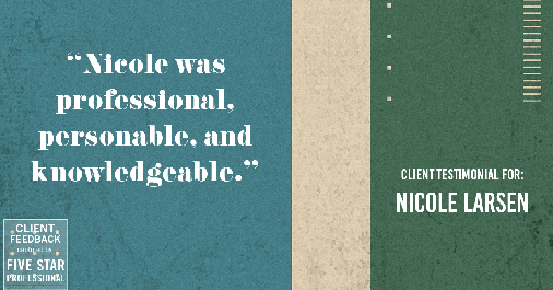 Testimonial for real estate agent Nicole Larsen in Burien, WA: "Nicole was professional, personable, and knowledgeable."