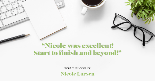 Testimonial for real estate agent Nicole Larsen in Burien, WA: "Nicole was excellent! Start to finish and beyond!"