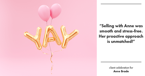 Testimonial for real estate agent Anne Brade in , : "Selling with Anne was smooth and stress-free. Her proactive approach is unmatched!"