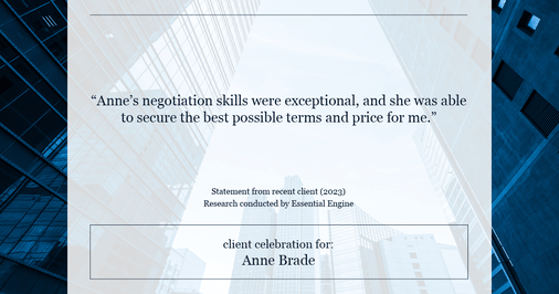 Testimonial for real estate agent Anne Brade in , : "Anne's negotiation skills were exceptional, and she was able to secure the best possible terms and price for me."