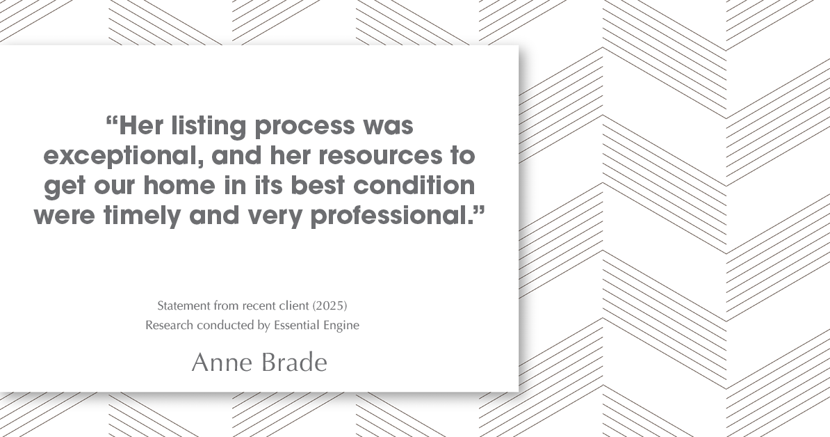 Testimonial for real estate agent Anne Brade in , : “Her listing process was exceptional, and her resources to get our home in its best condition were timely and very professional.”