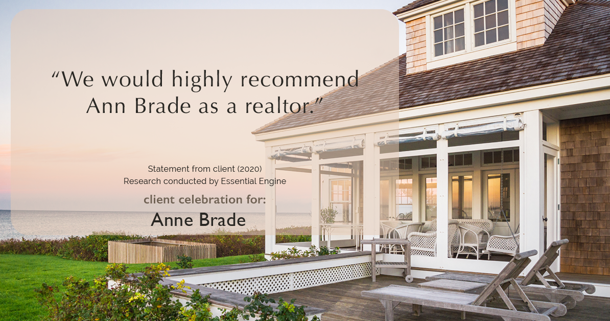 Testimonial for real estate agent Anne Brade in , : “We would highly recommend Ann Brade as a realtor.”