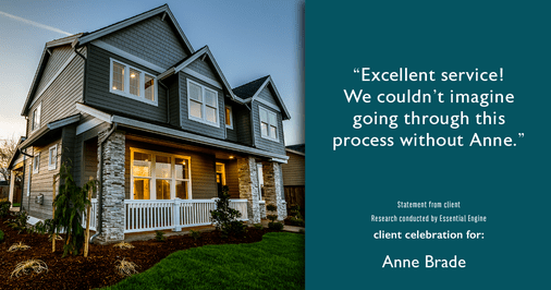 Testimonial for real estate agent Anne Brade in , : “Excellent service! We couldn’t imagine going through this process without Anne.”